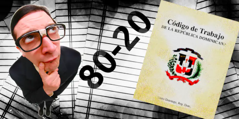 ¿Qué significa el 80-20 en el Código Laboral Dominicano?